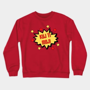 Kuj ti moj Crewneck Sweatshirt